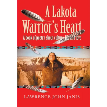 A Lakota Warrior's Heart: A Book of Poetry About Culture, Life and Love