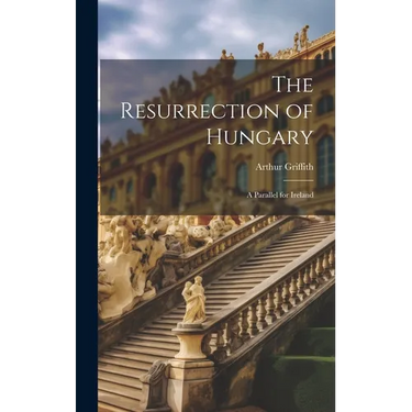 The Resurrection of Hungary: A Parallel for Ireland