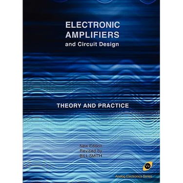 Electronic Amplifiers and Circuit Design (Analog Electronics Series)