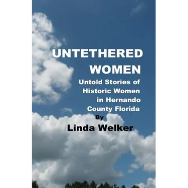 Untethered Women: Untold Stories of Historic Women in Hernando County Florida