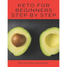 Keto for Beginners Step by Step: (the Best Guide for Our Keto Diet &more Than 80 Delicious Recipes with Keto)