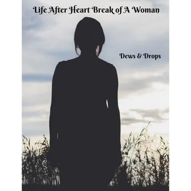 Life After Heartbreak of A Woman: The Secret Way out For Women