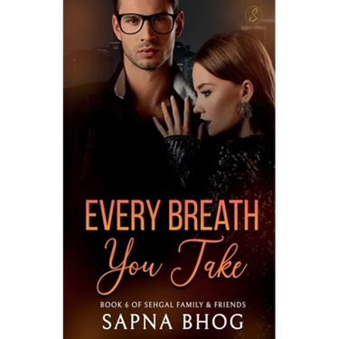 Every Breath You Take: An Indian Billionaire enemies to lovers romance (Sehgal Family & Friends Book 6)