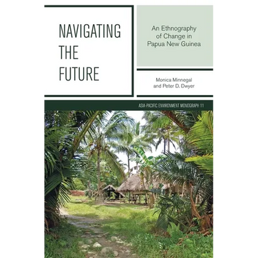 Navigating the Future: An Ethnography of Change in Papua New Guinea