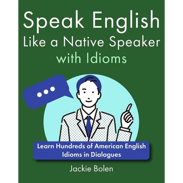 Speak English Like a Native Speaker with Idioms: Learn Hundreds of American English Idioms in Dialogues