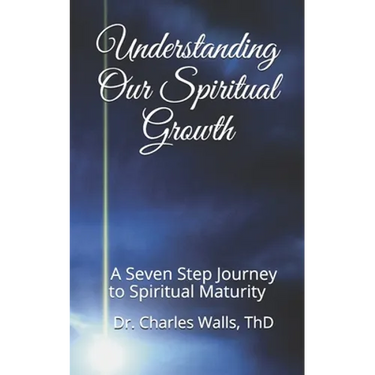 Understanding Our Spiritual Growth: A Seven Step Journey to Spiritual Maturity