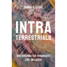 Intraterrestrials: Discovering the Strangest Life on Earth