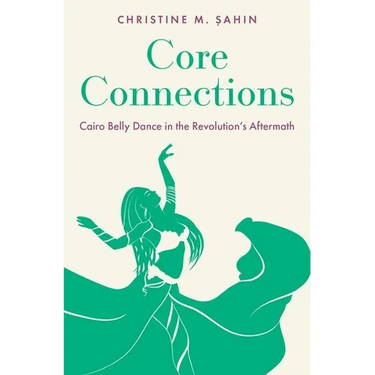 Core Connections: Cairo Belly Dance in the Revolution's Aftermath