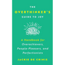 The Overthinker's Guide To Joy: A Handbook for Overachievers, People-Pleasers, and Perfectionists