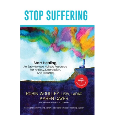 Stop Suffering, Start Healing: An Easy‐to‐Use Holistic Resource For Anxiety, Depression, and Trauma