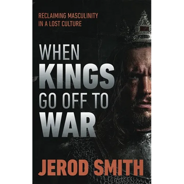 When Kings Go Off to War: Reclaiming masculinity in a lost culture