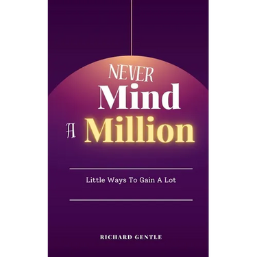 Never Mind A Million: Little Ways To Gain A Lot