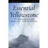Essential Yellowstone: A Landscape of Memory and Wonder