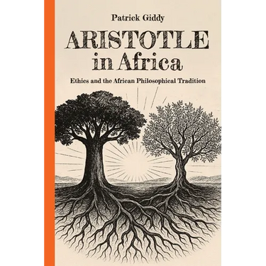 Aristotle in Africa: Ethics and the African Philosophical Tradition