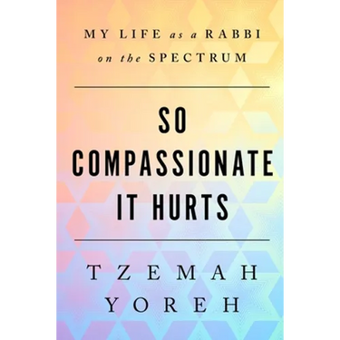 So Compassionate it Hurts: My Life as a Rabbi on the Spectrum