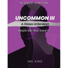 Uncommon - Vol III: A Glass Unbroken (Revised Version)