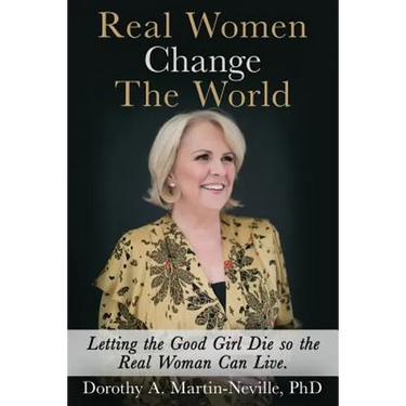 Real Women Change The World: Letting The Good Girl Die So The Real Woman Can Live