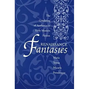 Renaissance Fantasies: The Gendering of Aesthetics in Early Modern Fiction