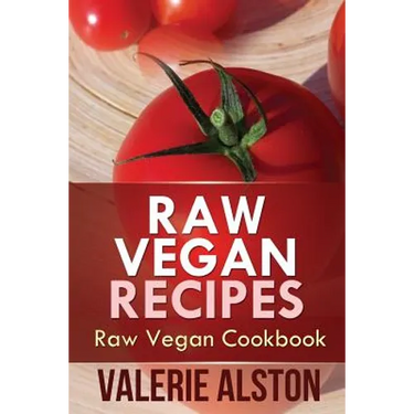 Raw Vegan Recipes: Raw Vegan Cookbook
