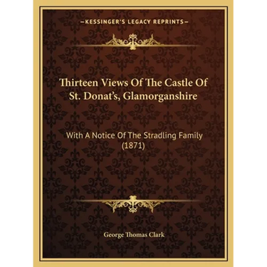 Thirteen Views Of The Castle Of St. Donat's, Glamorganshire: With A Notice Of The Stradling Family (1871)