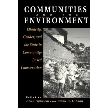 Communities and The Environment: Ethnicity, Gender, and the State in Community-Based Conservation