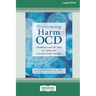 Overcoming Harm OCD: Mindfulness and CBT Tools for Coping with Unwanted Violent Thoughts (16pt Large Print Edition)