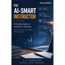 The AI-Smart Instructor: A Faculty Guide to Using AI in Teaching
