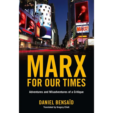 Marx for Our Times: Adventures and Misadventures of a Critique