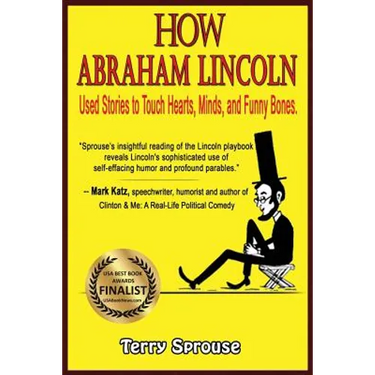 How Abraham Lincoln Used Stories to Touch Hearts, Minds, and Funny Bones