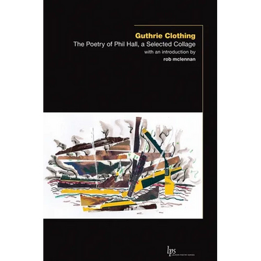 Guthrie Clothing: The Poetry of Phil Hall, a Selected Collage