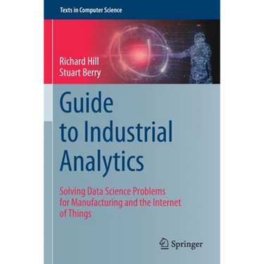 Guide to Industrial Analytics: Solving Data Science Problems for Manufacturing and the Internet of Things