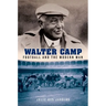 Walter Camp: Football and the Modern Man