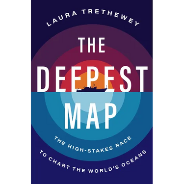 The Deepest Map: The High-Stakes Race to Chart the World's Oceans