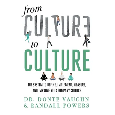 From CULTURE to CULTURE: The System to Define, Implement, Measure, and Improve Your Company Culture