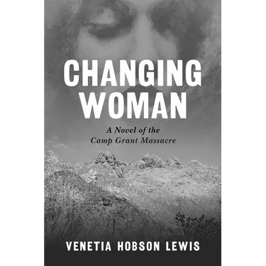 Changing Woman: A Novel of the Camp Grant Massacre
