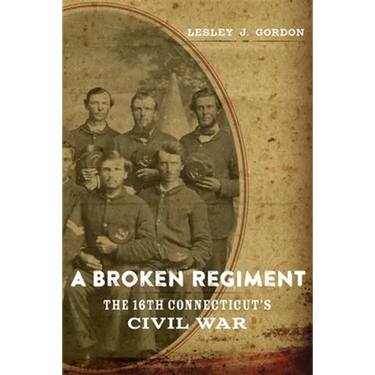 A Broken Regiment: The 16th Connecticut's Civil War
