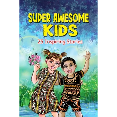Super Awesome Kids: A Collection Of 25 Short Inspiring Stories Of Awesome Boys and Girls About Kindness, Growth Mindset, Mindfulness, Confidence And C