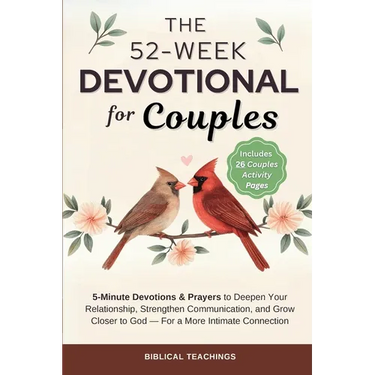 The 52-Week Devotional for Couples: 5-Minute Devotions & Prayers to Deepen Your Relationship, Strengthen Communication, and Grow Closer to God - For a