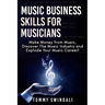 Music Business Skills For Musicians: Make Money from Music, Discover The Music Industry and Explode Your Music Career!