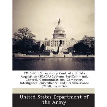 TM 5-601: Supervisory Control and Data Acquisition (SCADA) Systems for Command, Control, Communications, Computer, Intelligence, Surveillance, and Rec