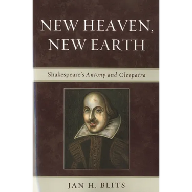 New Heaven, New Earth: Shakespeare's Antony and Cleopatra
