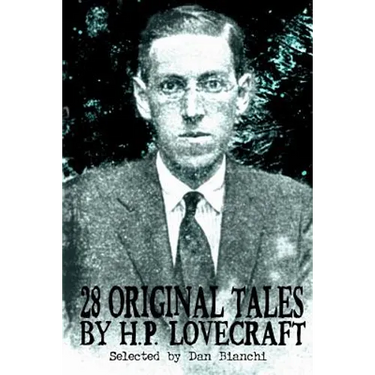 28 Original Stories by H.P. Lovecraft: Selected By Dan Bianchi