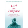 Girl on Purpose: How to Help Your Girl Build Self-Confidence and Do All That She's Meant for in the World