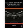Pluralism in Counselling and Psychotherapy: Philosophy, Politics, and Practice