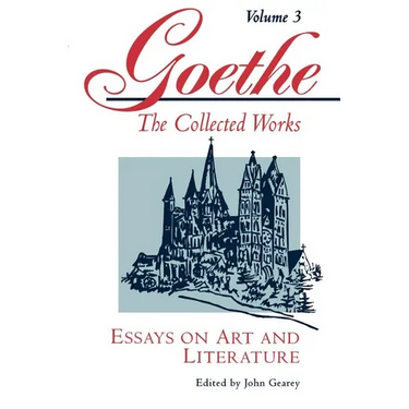 Goethe, Volume 3: Essays on Art and Literature
