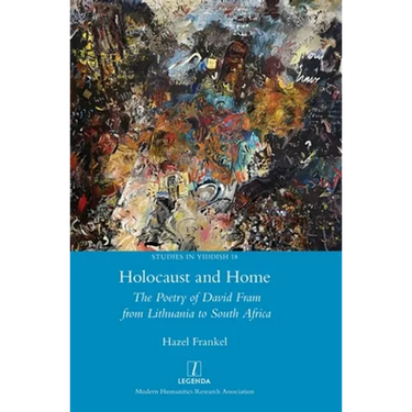 Holocaust and Home: The Poetry of David Fram from Lithuania to South Africa