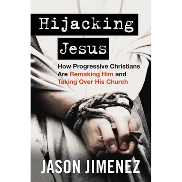 Hijacking Jesus: How Progressive Christians Are Remaking Him and Taking Over His Church