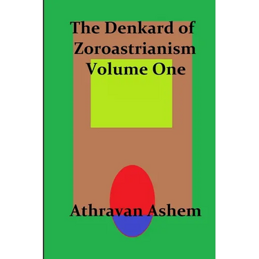 The Denkard of Zoroastrianism Volume One