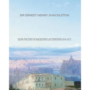 South: The Story of Shackleton's Last Expedition (1914-1917)