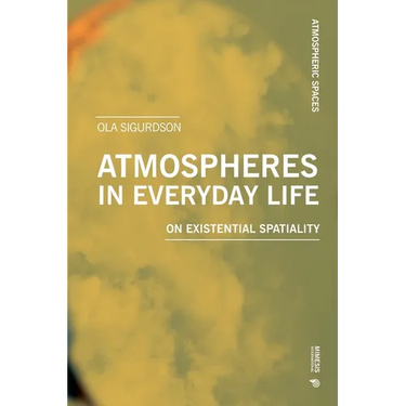 Atmospheres in Everyday Life: On Existential Spatiality